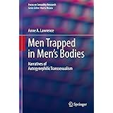 Men Trapped in Men's Bodies: Narratives of Autogynephilic Transsexualism (Focus on Sexuality Research)