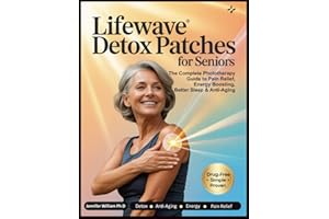 LIFEWAVE DETOX PATCHES FOR SENIORS: The Complete Phototherapy Guide to Pain Relief, Energy Boosting, Better Sleep & Anti‑Agin