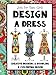 Just for Teen Girls - Design a Dress - Drawing & Coloring Book: 75 Creative Styles - Fashion Dreams by
