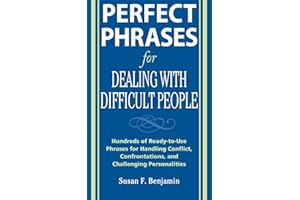 Perfect Phrases for Dealing with Difficult People: Hundreds of Ready-to-Use Phrases for Handling Conflict, Confrontations and Challenging Personalities