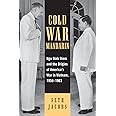 Cold War Mandarin: Ngo Dinh Diem and the Origins of America's War in Vietnam, 1950–1963 (Vietnam: America in the War Years)