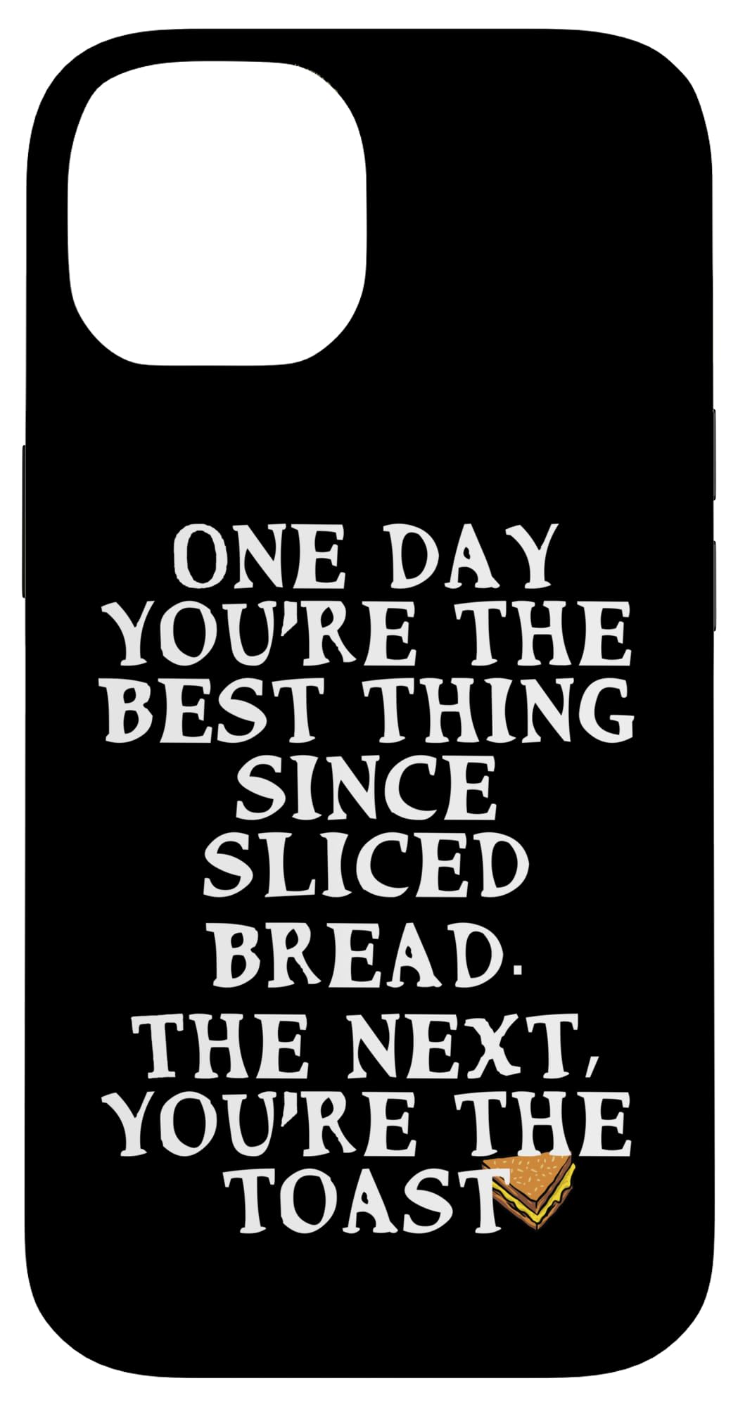 iPhone 14 One Day You're The Best Thing Since Sliced Bread Funny Quote Case
