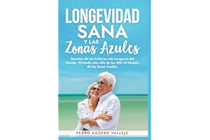 Longevidad Sana y las Zonas Azules: Secretos de las Culturas más Longevas del Mundo, Viviendo Más Allá de los 100: El Modelo de las Zonas Azules (Spanish Edition)