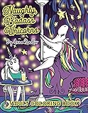Naughty Badass Unicorns Adult Coloring Book: A fun-filled book for you to color, that's just a little bit naughty with a lot of laughs! (24 Original Art Illustrations) by Anna Nadler