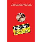 Pornified: How Pornography Is Damaging Our Lives, Our Relationships, and Our Families