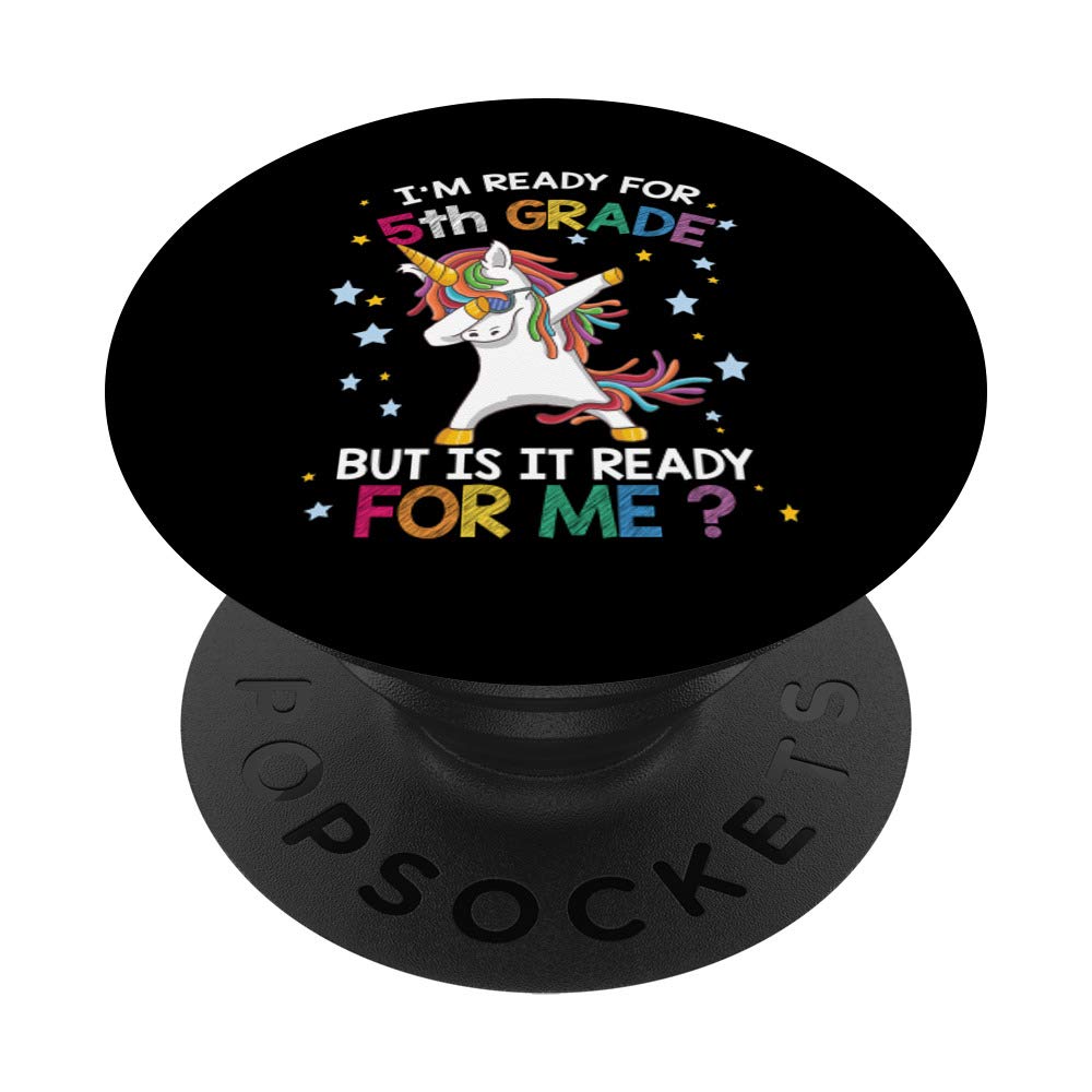 I’m ready for 5th grade but is it ready for me dab unicorn PopSockets Grip and Stand for Phones and Tablets