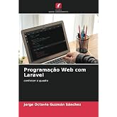 Programa&ccedil;&atilde;o Web com Laravel: conhecer o quadro (Portuguese Edition)