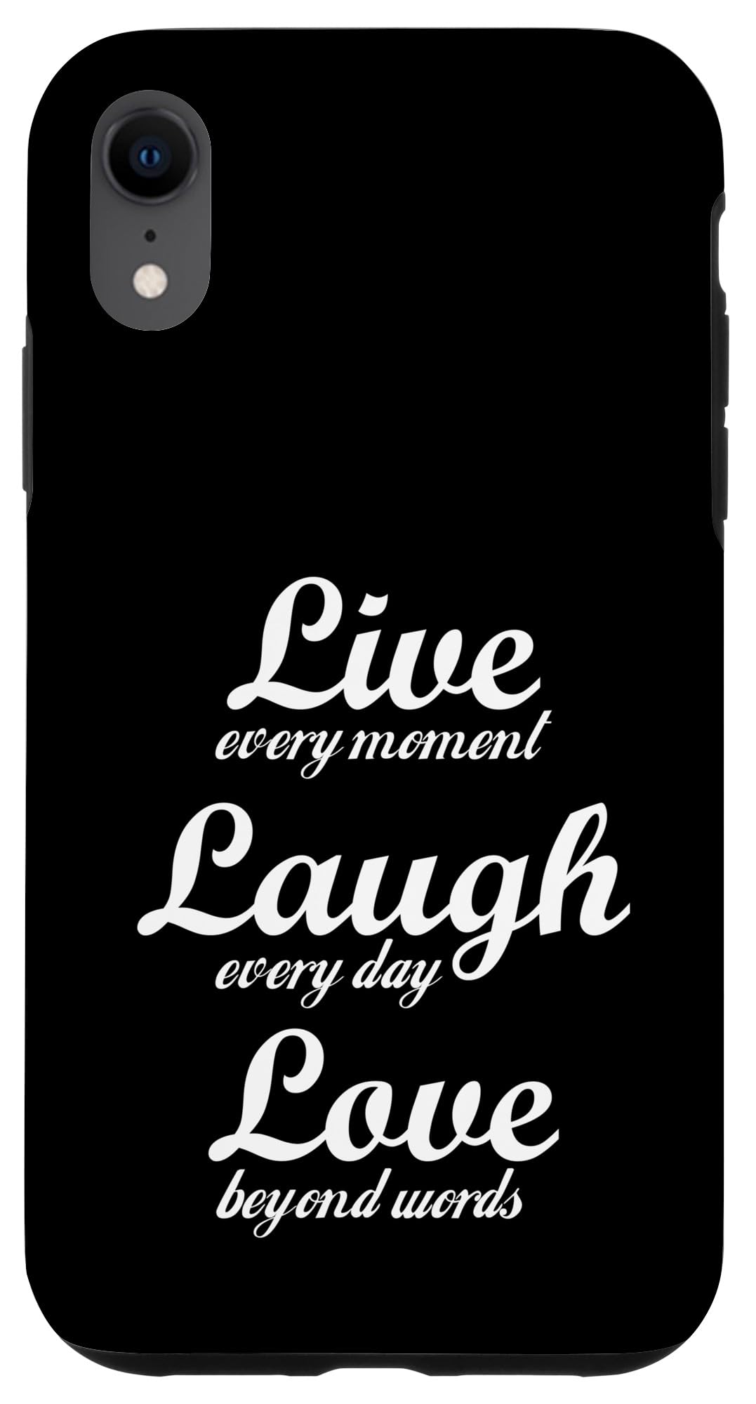 Live every moment, laugh every day, love beyond words Case for iPhone XR