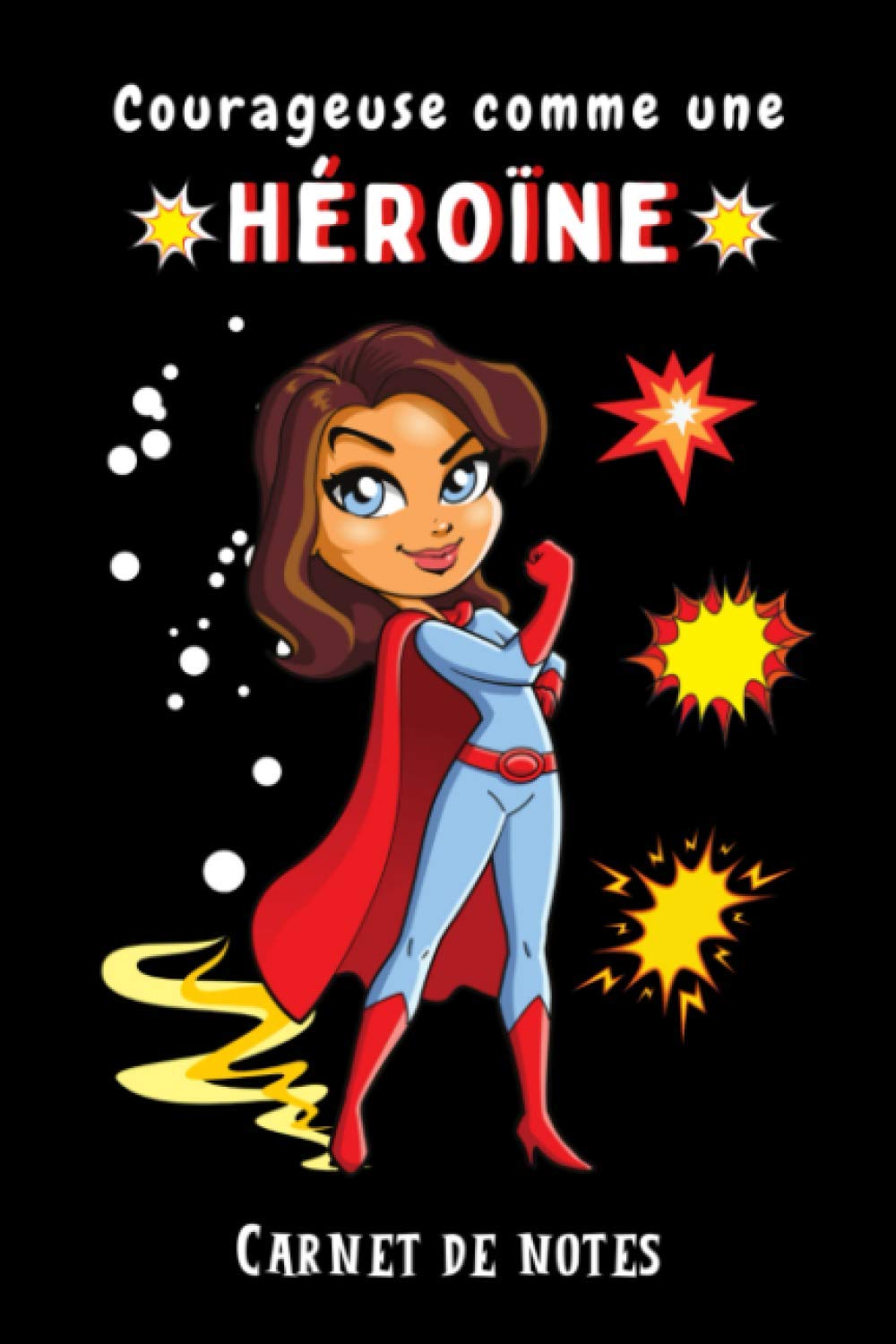 Courageuse Comme Une Heroine Carnet De Notes Cahier Pour Fille Fan De Super Pouvoirs Carnet Pour Une Aventuriere 100 Pages Lignees Pour Ses Activites French Edition Mercier Nat Amazon Com Books