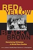 Red and Yellow, Black and Brown: Decentering Whiteness in Mixed Race Studies