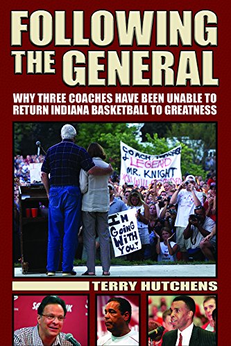 Following the General: Why Three Coaches Have Been Unable to Return Indiana Basketball to Greatness