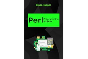 Perl Programming Projects: Master Real-World Applications with Ease (Perl Programming Language: for begnners, Perl Projects,N