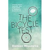 The Bicycle Test: Finding Belief, Purpose, and Hope after a Traumatic Brain Injury