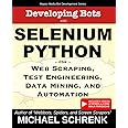 Developing Bots with Selenium Python: For Web Scraping, Test Engineering, Data Mining, and Automation (Mepso Media Bot Development Series)