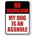 Honey Dew Gifts Private Property Signs, No Trespassing My Dog is an Asshole 9 inch by 12 inch Metal Aluminum Beware of Dog Signs for Fence, Made in USA, HDG-1285