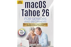 macOS Tahoe 26 for Seniors and Beginners: Step-by-Step Guide to Apple Intelligence, Spotlight, iPhone Integration, and Everyday Mac Tasks