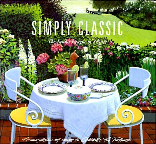 Simply Classic: A New Collection of Recipes to Celebrate the Northwest Simply Classic: A New Collection of Recipes to Celebrate the Northwest
