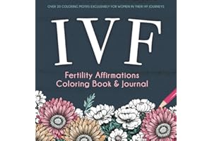 IVF Fertility Affirmations Coloring Book & Journal: A Supportive Keepsake For Women Trying To Conceive Through In Vitro Fertilization