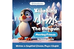 Xiaobing The Penguin - A Story Book to Learn Chinese for Kids - Written in Simplified Chinese, Pinyin and English (ChinaStories): A Story Book to ... old (ChinaStories Simplified Chinese/English)