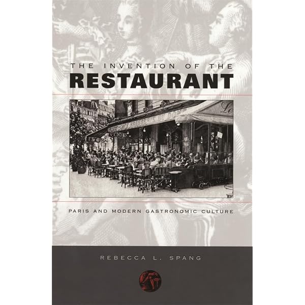 The Invention of the Restaurant: Paris and Modern Gastronomic