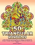 50 TRIANGULAR MANDALAS: A New Mandala Coloring Book for Adults, Containing 50 Unique Triangle Shaped Mandalas of Different Styles and Types by Kameliya Angelkova