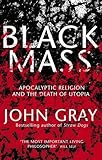 Black Mass: Apocalyptic Religion and the Death of Utopia