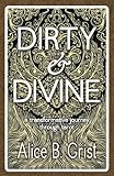 Dirty & Divine: a transformative journey through tarot by Alice B. Grist