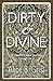 Dirty & Divine: a transformative journey through tarot by Alice B. Grist