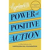 Napoleon Hill's Power of Positive Action (Official Publication of the Napoleon Hill Foundation)