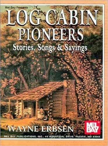 Mel Bay Log Cabin Pioneers Stories Songs And Sayings By Wayne
