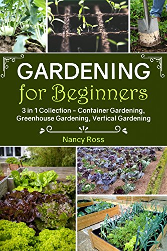 FREE Gardening for Beginners: 3 in 1 Collection - Container Gardening, Greenhouse Gardening, Vertical Gar<br />EPUB