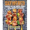 Skewered: Recipes for Fire Food on Sticks from Around the World