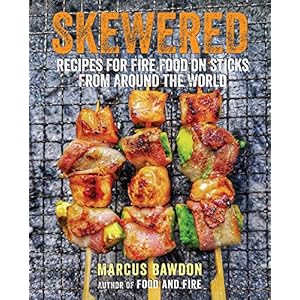 Skewered: Recipes for Fire Food on Sticks from Around the World