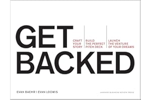 Get Backed: Craft Your Story, Build the Perfect Pitch Deck, and Launch the Venture of Your Dreams