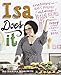 Isa Does It: Amazingly Easy, Wildly Delicious Vegan Recipes for Every Day of the Week - Book by Isa Moskowitz