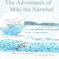 The Adventures of Miki the Narwhal: Miki's Long Journey