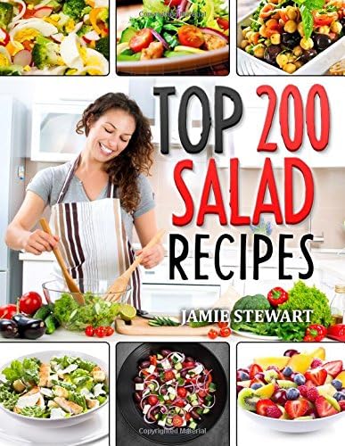 Top 200 Salad Recipes: Salads, Salads Recipes, Salads to go, Salad Cookbook, Salads Recipes Cookbook, Salads for Weight Loss, Salad Dressing Recipes, Salad Dressing, Fruit Salad