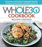 The Whole30 Cookbook: 150 Delicious and Totally Compliant Recipes to Help You Succeed with the Whole30 and Beyond
