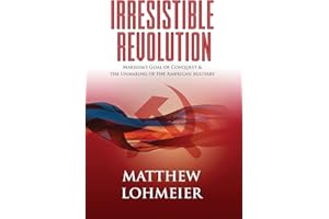 Irresistible Revolution: Marxism's Goal of Conquest & the Unmaking of the American Military