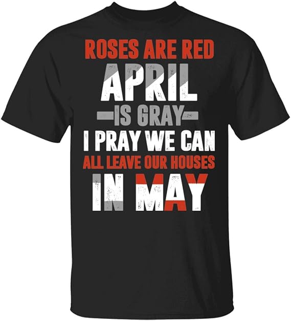 Roses are Red April is Gray I Pray We Can All Leave Our