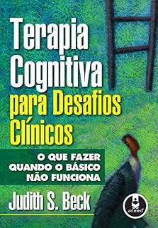 Livro Terapia Cognitiva para Desafios Clínicos: O que Fazer Quando o Básico não Funciona