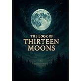 The Book of Thirteen Moons: A 13-Month International Fixed Calendar for 2026