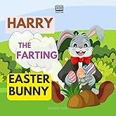 Easter Basket Stuffers: Harry The Farting Easter Bunny: A Rhyming Funny Read Aloud Story Book for Kids
