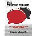 Basic Counseling Responses: The fifteen most essential skills for the beginning counselor