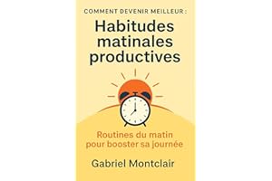 Habitudes matinales productives: Routines du matin pour booster sa journée (Comment devenir meilleur) (French Edition)