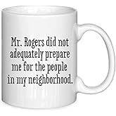 ignytiger Funny Neighbor Gifts Coffee Mug, Funny Mugs for Women Men, Funny Gifts for Women Men, Housewarming Gifts New Home, Mr Rogers Did not Adequately Prepare Me Ceramic Coffee Mug 11 oz