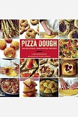 Pizza Dough: 100 Delicious, Unexpected Recipes Hardcover