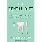 The Dental Diet: The Surprising Link between Your Teeth, Real Food, and Life-Changing Natural Health