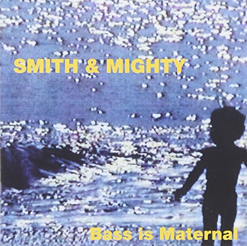 Smith & Mighty - Bass Is Maternal - Zortam Music