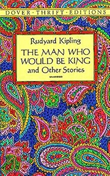The Man Who Would Be King: and Other Stories (Dover Thrift Editions) by [Kipling, Rudyard]